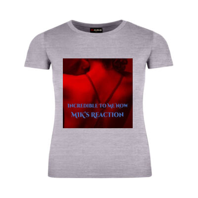 Incredible To Me Now - MIK's Reaction Ladies T-shirt - American Style Tee Thumbnail